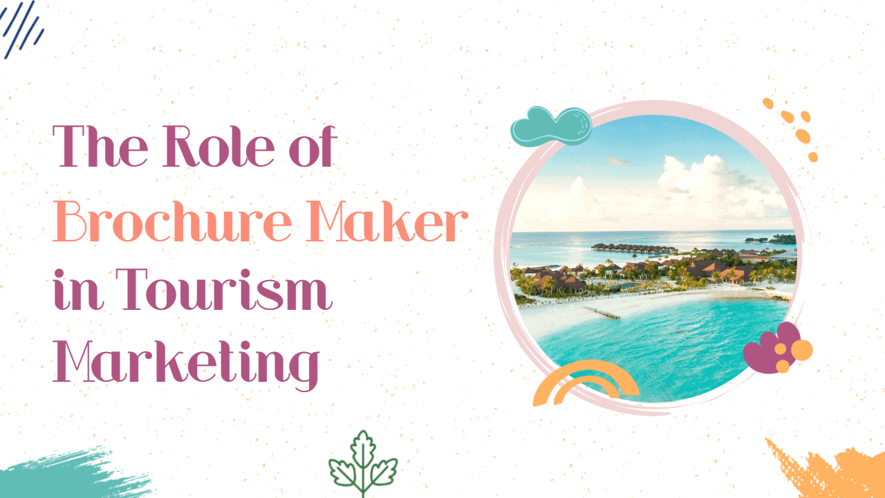 The Role of Brochure Maker in Tourism Marketing